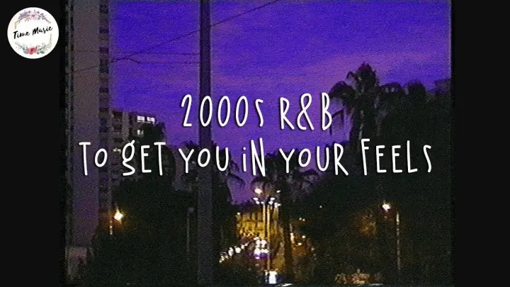 2000s r&b playlist to get you in your feels good ~ Boost your mood
