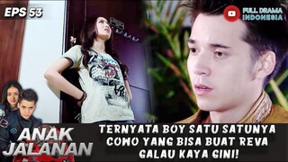 TERNYATA BOY SATU SATUNYA COWO YANG BISA BUAT REVA GALAU KAYA GINI - ANAK JALANAN EPS 53