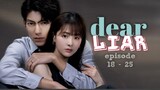Dear Liar Episode 18 - 25 English Sub (2023)