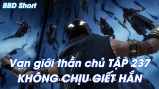 Vạn giới thần chủ TẬP 237KHÔNG CHỊU GIẾT HẮN