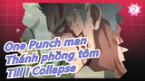 [One Punch man/Thánh phồng tôm/AMV] Till I Collapse_2