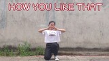 [Dance Cover] BLACKPINK - "HOW YOU LIKE THAT"
