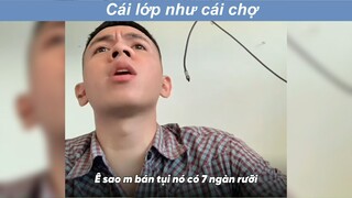 Lớp như cái chợ vậy trời #haihuoc #funny