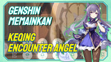 [Genshin, Memainkan] "Encounter Angel" Keqing: Bertemu bidadari