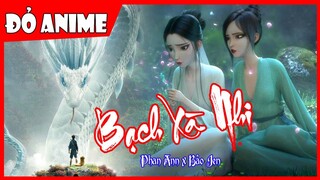 BẠCH XÀ NHI | Phan Ann X Bảo Jen (Bạch Xà Duyên Khởi) [MV Lyrics] AMV Đỏ Anime