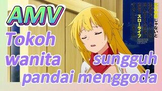 AMV | Tokoh wanita sungguh pandai menggoda