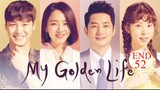 My Golden Life 2017 END Eps 52 Sub Indo