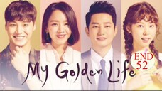 My Golden Life 2017 END Eps 52 Sub Indo