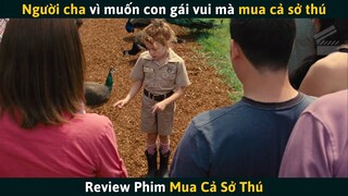 [Review Phim] Người Cha Vì Muốn Con Gái Vui Mà Mua Cả Một Sở Thú