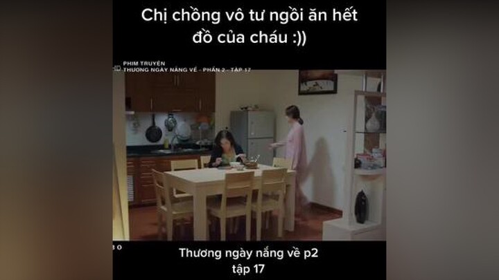 Cháu về đến nhà ko còn gì ăn :)) thuongngaynangve xuhuong phimhay phimvietnam thuongngaynangvephan2