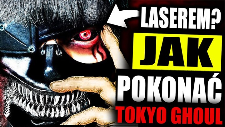 JAK POKONAĆ GHOULI Z "TOKYO GHOUL"?