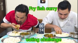 FISH FRY CURRY || YONGCHAK ERONBA EATING CHALLENGE MANIPURI || NGA ATAOBA THONGBA CHABA HANBA TANABA