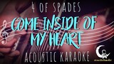 COME INSIDE OF MY HEART - IV of Spades( Acoustic Karaoke )