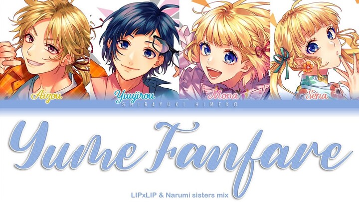 Yume Fanfare | LIPxLIP & Narumi sisters (Sena & Mona) mix | Full ROM / KAN / ENG Color Coded Lyrics