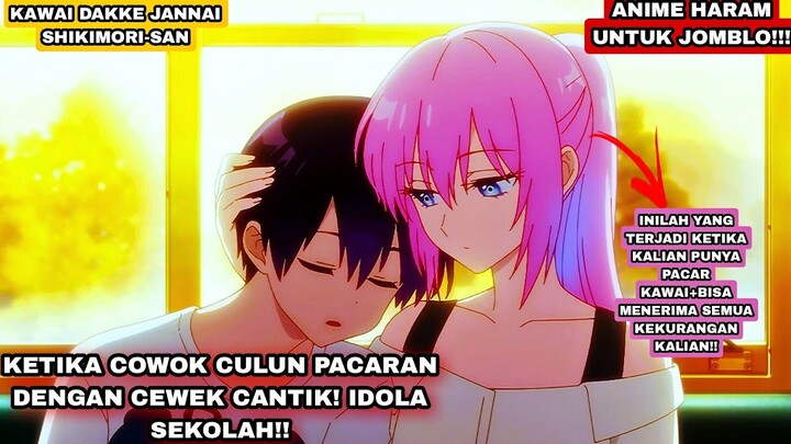 KISAH PRIA CULVN YANG MEMPUNYAI PACAR SUPER CANTIK DAN PENYAYANG ❤- KAWAI DAKKE JANNAI SHIKIMORI-SAN