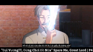 "Đại Vương!!!, Đừng Chơi Đồ Nữa" Spare Me, Great Lord | P3