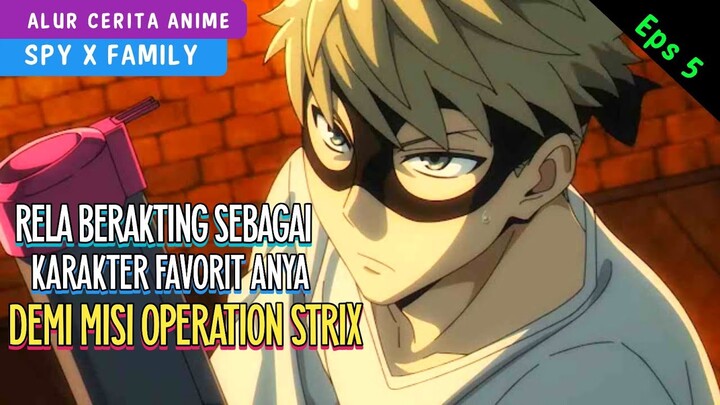 MELAKUKAN HAL KONYOL DEMI ANYA - ALUR CERITA ANIME SPY X FAMILY EPS 5