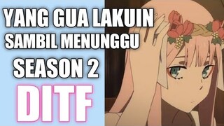 Yang gua lakuin sambil menunggu season 2 Darling In The Franxx...