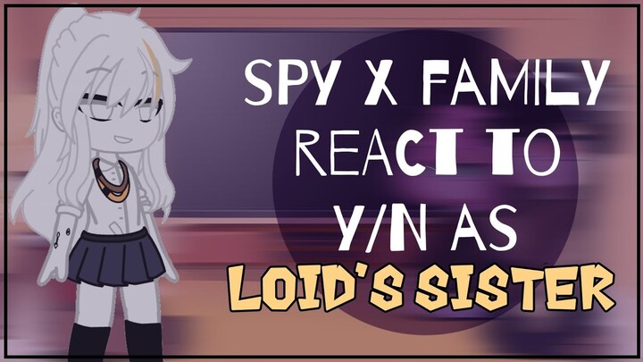 spy x family reacts to y/n as loid's sister |