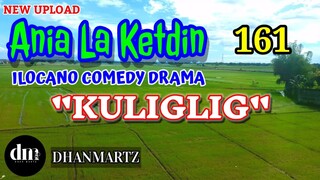 ILOCANO COMEDY DRAMA | KULIGLIG | ANIA LA KETDIN 161 | NEW UPLOAD