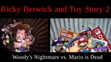 Ricky Berwick and Toy Story 2 - Mario is Dead vs. Woody's Nightmare