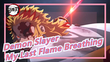 [Demon Slayer] Burn My Heart! Beyond the Limit! It's My Last Flame Breathing