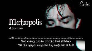 [Vietsub + Pinyin] Metropolis - Lưu Bách Tân / Metropolis -Lexie Liu