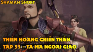 Thiên Hoang Chiến Thần Tập 55 - Tà Ma Ngoại Giao