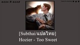 [Subthai/แปลไทย] Hozier - Too Sweet