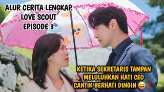 KETIKA SEKRETARIS TAMPAN MELULUHKAN HATI CEO CANTIK BERHATI DINGIN - LOVE SCOUT EPISODE 3