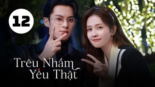 Tập 12| Trêu Nhầm Yêu Thật (Dĩ Ái Vi Doanh) - Only For Love (Bạch Lộc, Vương Hạc Đệ,...).