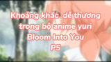 Khoảng khắc dễ thương trong bộ anime yuri Bloom Into You P5| #anime #animeyuri #animekawaii
