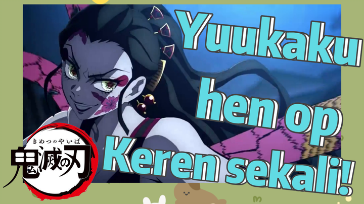 Yuukaku-hen op Keren sekali!