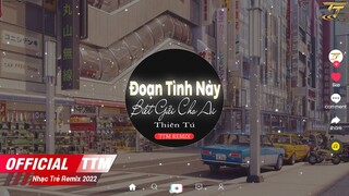 Đoạn Tình Này Biết Gửi Cho Ai - Thiên Tú x TTM Remix | EDM TikTok 2022 ♫ BXH Nhạc Trẻ Remix Hay Nhất