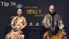 Hậu Cung Như Ý Truyện - Tập 36 | Lồng Tiếng