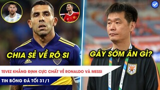 TIN BÓNG ĐÁ TỐI 31/1| Tevez khẳng định cực chất về Ronaldo và Messi, Trung Quốc đòi win?