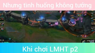 Những Tình Huống Không Tưởng Khi Chơi LMHT phần 2