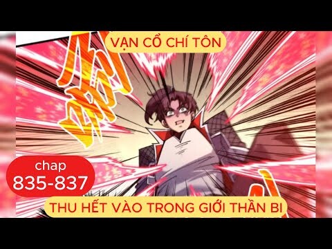 Vạn Cổ Chí Tôn Chap 835 - 836 - 837 | Thu Hết Vào Trong Giới Thần Bi