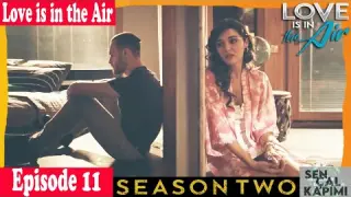 Love Is In The Air Episode 11 Season 2 | Sen Cal Kapimi hindi | Season 2 | Bolum 43 Urdu | Epi 132