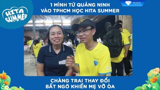 1 mình từ Quảng Ninh vào TPHCM học Hita Summer | chàng trai thay đổi bất ngờ khiến mẹ vỡ òa