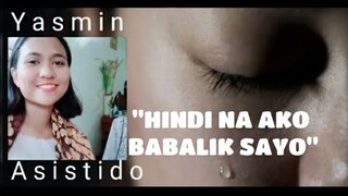 HINDI NA AKO BABALIK SAYO - Yasmin Asistido {Prod. Makeu.Fidelity}(Official Lyric Video)