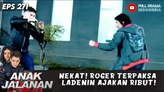 NEKAT! ROGER TERPAKSA LADENIN AJAKAN RIBUT! - ANAK JALANAN 271