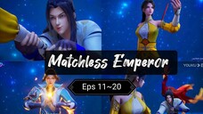 Matchless Emperor Ep 11 ~ 20