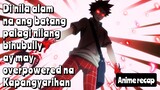 May Overpowered na Kapangyarihan Pala ang Batang Palaging BINUBULLY - anime recap tagalog