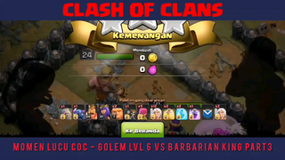 Momen Lucu COC - Golem Lvl 6 Vs Barbarian King - Clash Of Clans Indonesia part3