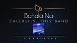 Callalily, This Band | Bahala Na (Lyric Video)