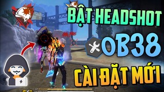 Phát Hiện Cài Đặt Mới OB38 Bật Headshot Reset Ghim Tâm