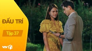 Đấu Trí - Tập 37 | Vũ phím bố vợ tương lai nguy cơ vào tù nếu làm ăn với Đông An