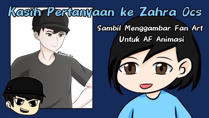 Kasih Pertanyaan ke Zahra Ocs Sambil Menggambar Fan Art Untuk @Agus ART Animation (AF Animasi)