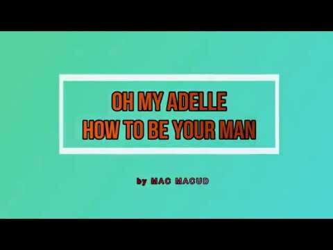 OH! MY ADELLE HOW TO BE YOUR MAN - MAC MACUD
